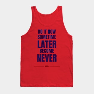 do it now sometime later become never Tank Top